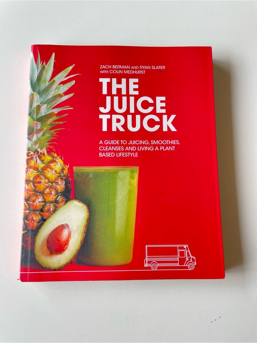 The Juice Truck Cookbook | Plant-Based Juices, Smoothies & Cleanse Guide
